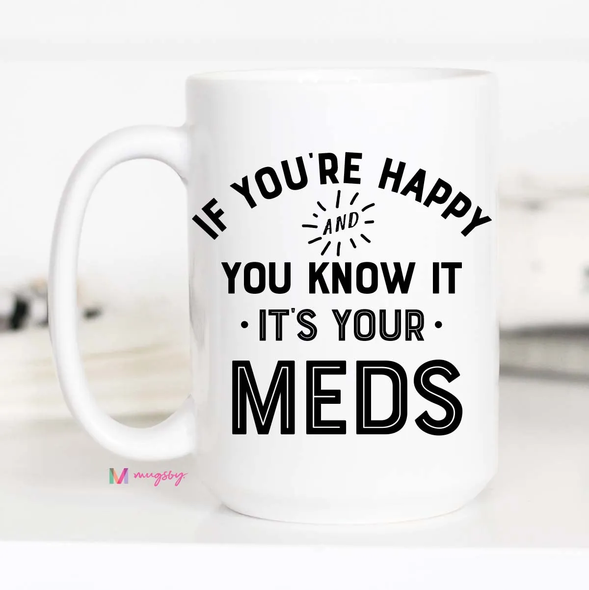 Mugsby If Youre Happy Its Your Meds krus 325 ml