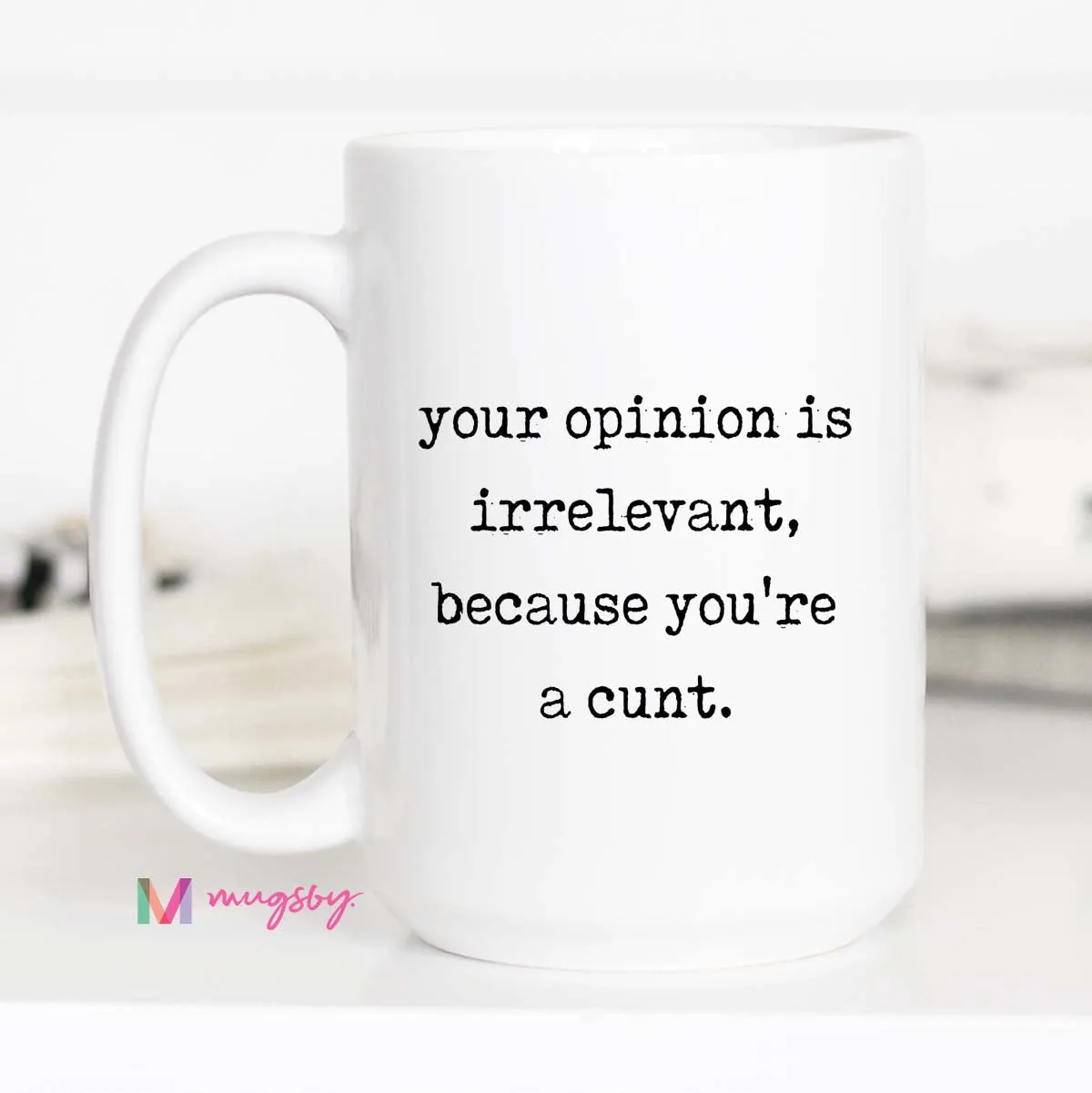 Mugsby Your Opinion is Irrelevant krus hvid 325 ml sjov