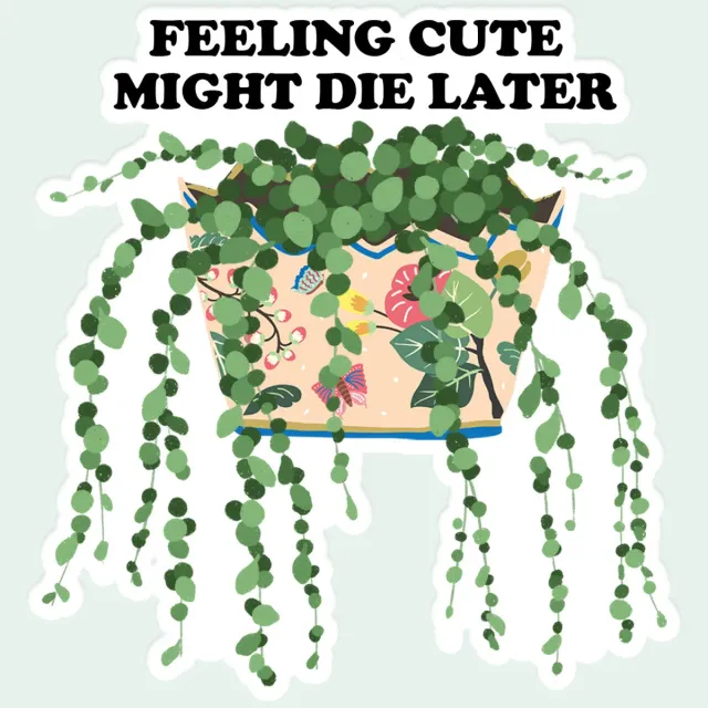 Mugsby Feelin Cute Might Die Later klistermærke plante