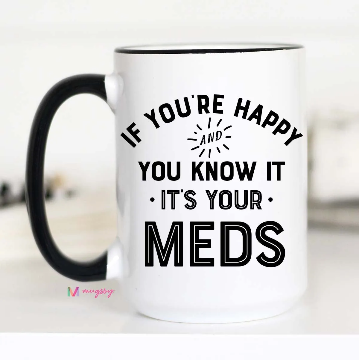 Mugsby If Youre Happy Its Your Meds krus 325 ml