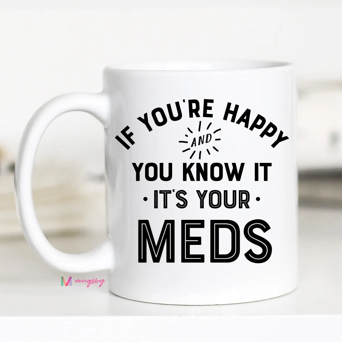 Mugsby If Youre Happy Its Your Meds krus 325 ml